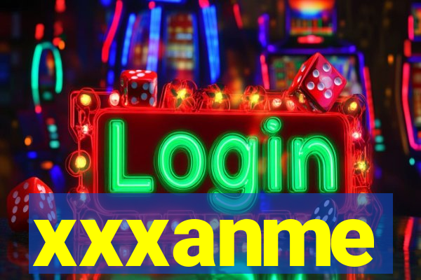 xxxanme