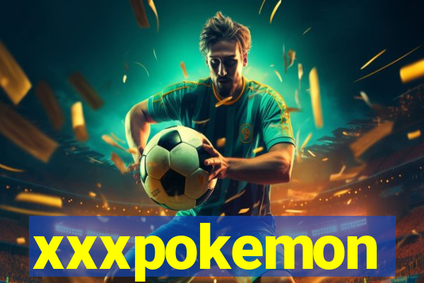 xxxpokemon
