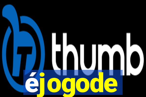 éjogode