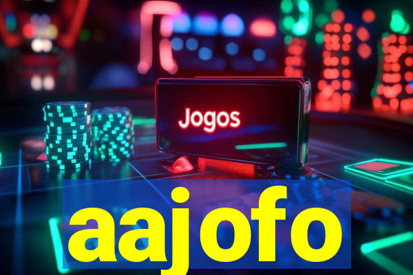aajofo