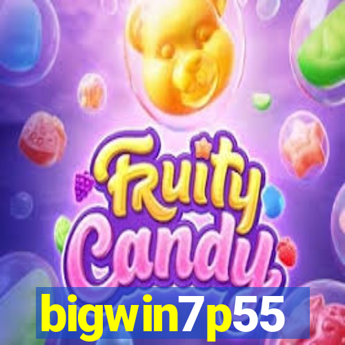 bigwin7p55